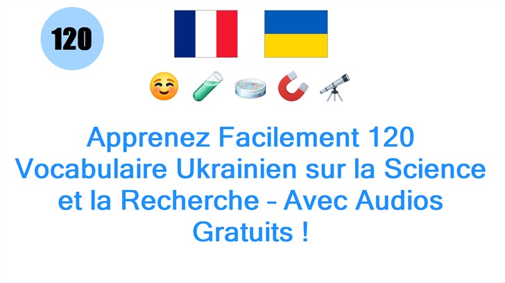 Apprenez Facilement 120 Vocabulaire Ukrainien sur la Science et la Recherche – Avec Audios Gratuits !